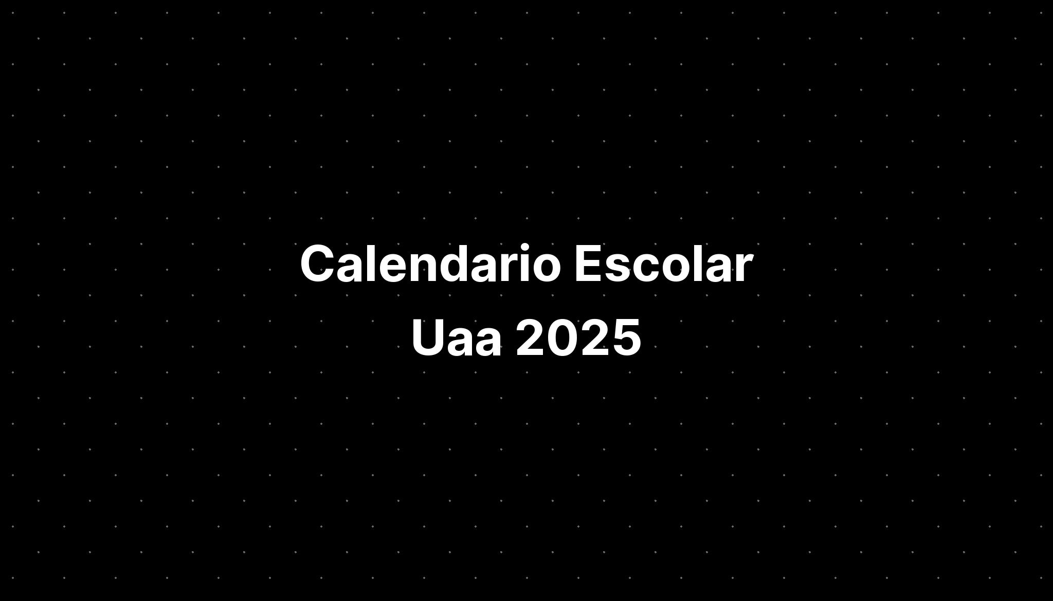 Calendario Escolar Uaa 2025 IMAGESEE